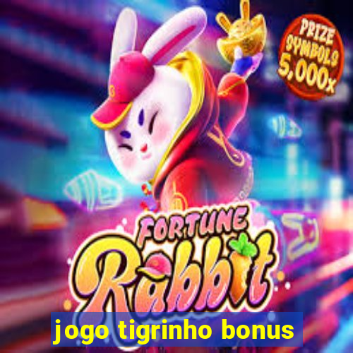 jogo tigrinho bonus